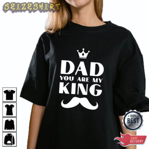 Dad You Are My King Gift For Dad Gaphic Tee