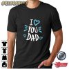 I Love Dad Gift For Dad Graphic Tee