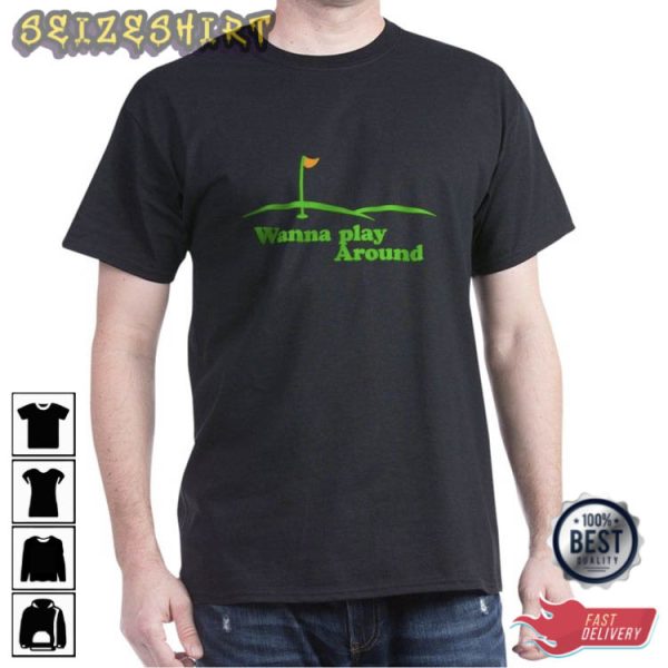 Golf Wanna Play Around Sport Goft T-Shirt