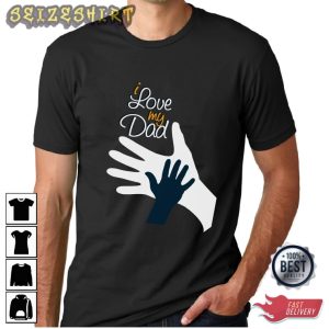 I Love You My Dad Hand Gift For Dad Best Graphic Tee