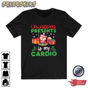 Unwrapping Presents Is My Cardio Christmas Tee Shirt