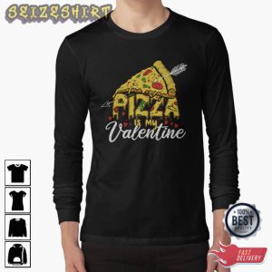 Pizza Is My Valentine Holiday Valentine's Day T-Shirt