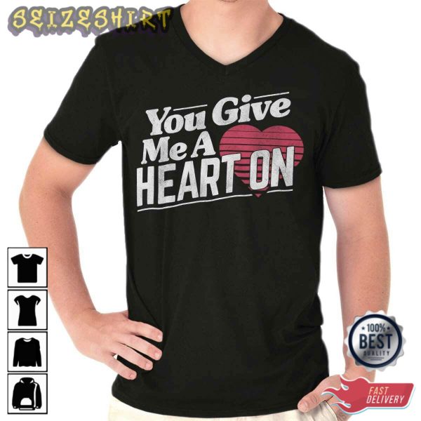 You Give Me A Heart On Holiday Valentine’s Day T-Shirt