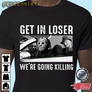 Get In Loser We’re Going Killing Movie T-Shirt
