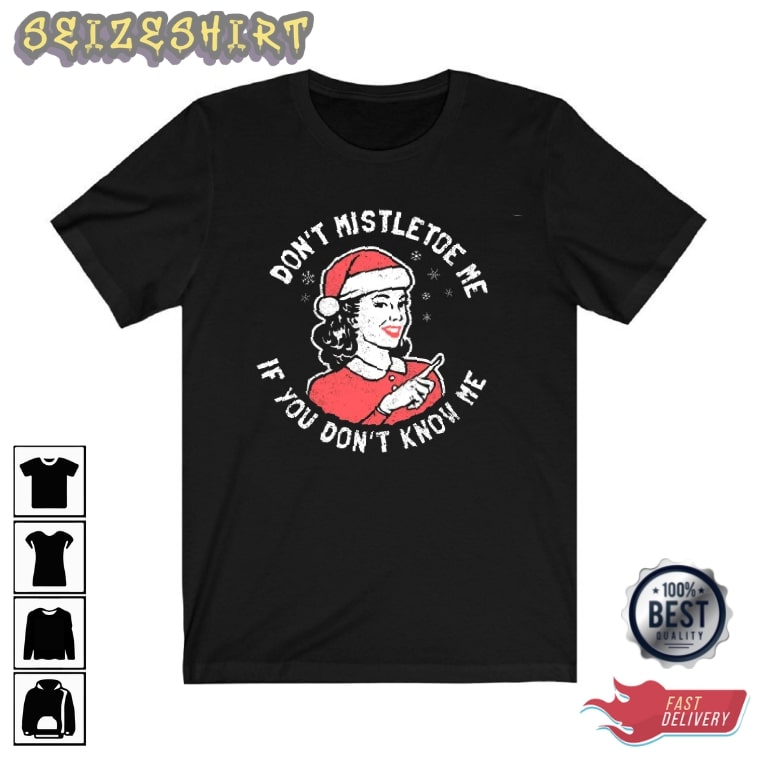 Dont Mistlede Me If You Dont Know Me Christmas Graphic Tee