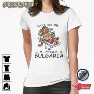Don’t Ask Me I’m Offline in Bulgaria Classic Adult Camping Gift T-Shirt