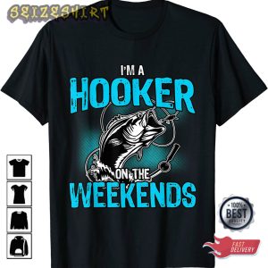 Funny Fishing, I’m A Hooker On The Weekend Fathers Day Gift T-Shirt