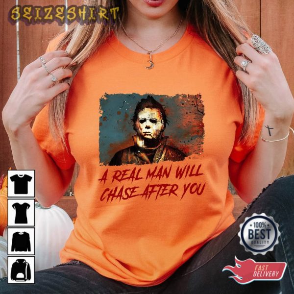 Funny Halloween Shirt, A Real Man Will Chase After You Tee