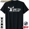 Funny Personal Trainer Saying I Didn’t Tell You Stop Gift Gym Coach Training Gifts T-Shirt