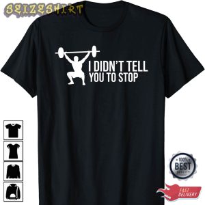 Funny Personal Trainer Saying I Didn’t Tell You Stop Gift Gym Coach Training Gifts T-Shirt