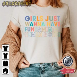 Girls Just Wanna Have Fundamental Human Rights,Rights Shirt for Women
