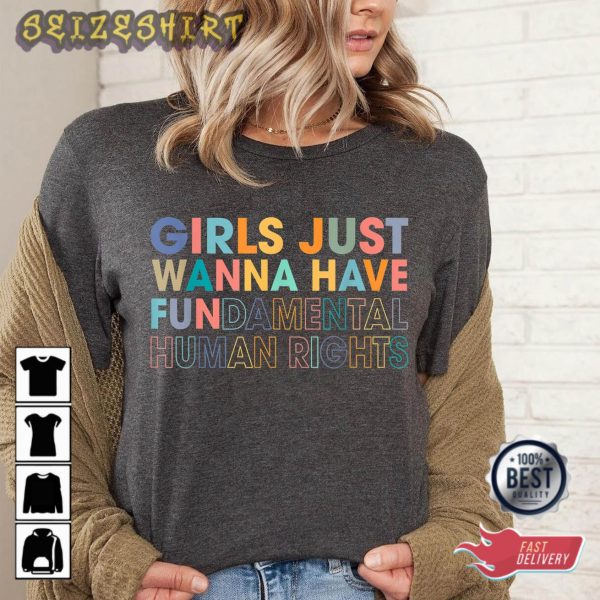 Girls Just Wanna Have Fundamental Human Rights,Rights Shirt for Women