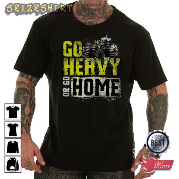 Go Heavy Or Go Home Athlete Gym Workout Exercise Motivational Personal Trainer T-Shirt