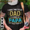 I Have Two Titles Dad And Papa T-Shirt