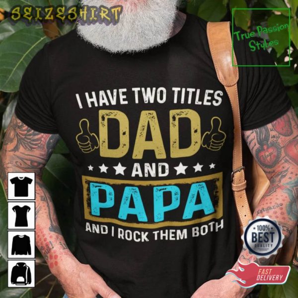 I Have Two Titles Dad And Papa T-Shirt