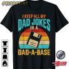 I Keep All My Dad Jokes In A Dad A Base T-Shirt