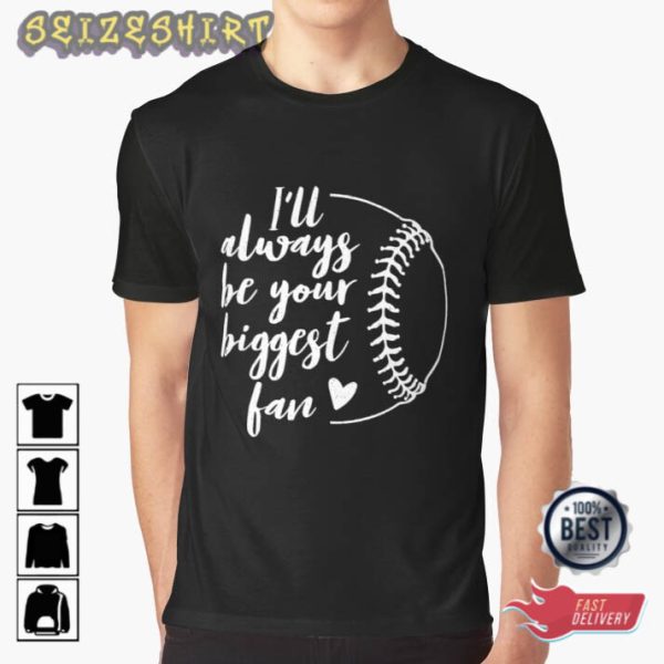 I’ll Always Be Your Biggest Fan Baseball Sports T-Shirt