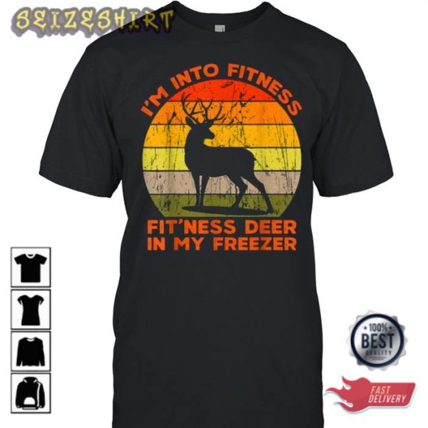 I’m Into Fitness Fit’Ness Deer In My Freezer Deer T-Shirt
