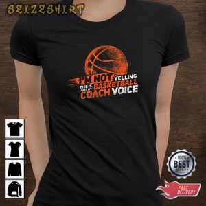 I’m Not Yelling Basketball Coach Voice – Basketball Coaching T-Shirt_3