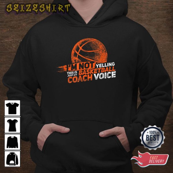 I’m Not Yelling Basketball Coach Voice – Basketball Coaching T-Shirt