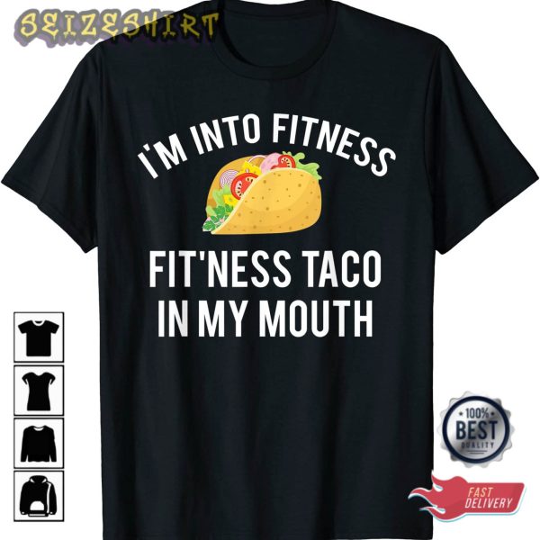 I’m into fitness fit’ness taco in my mouth T-Shirt
