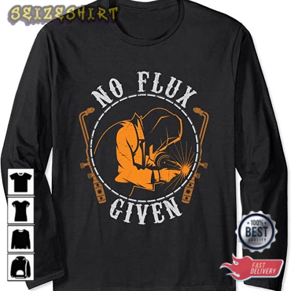 No Flux Given Best Welding Art T-Shirt