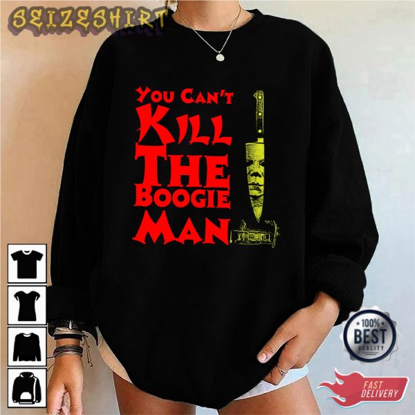 You Can’t Kill The Boogie Man Michael Myers Shirt