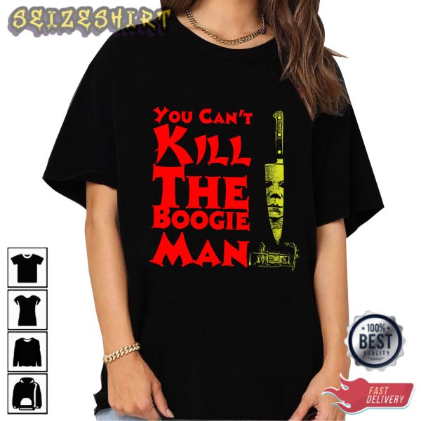 You Can’t Kill The Boogie Man Michael Myers Shirt