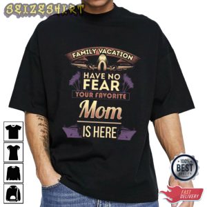 Family Vacation Have No Fear Gift For Mom T-Shirt