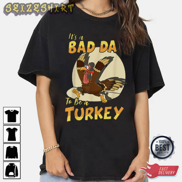 Its A Bad Day To Be A Turkey Thanksgiving T-Shirt