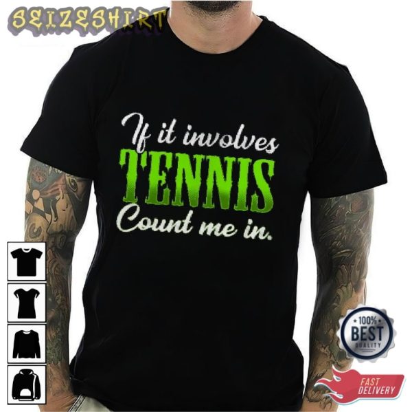 If It Involves Tennis Could Me In Sport Graphic Tee