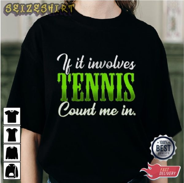 If It Involves Tennis Could Me In Sport Graphic Tee
