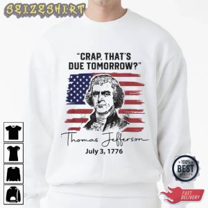 Crap That's Due Tomorrow Thomas Jefferson Independence Day T shirt