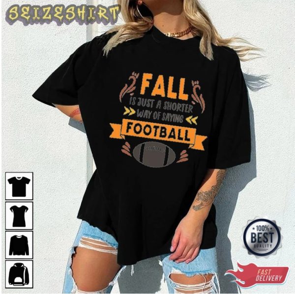 Fall Football Its Just A Shoter Why Of Saying Graphic Tee