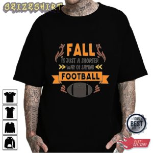Fall Football Its Just A Shoter Why Of Saying Graphic Tee