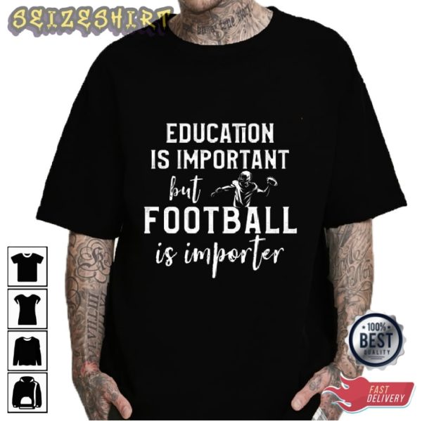 Education Is Important But Football Is Importer Graphic Tee