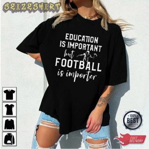 Education Is Important But Football Is Importer Graphic Tee