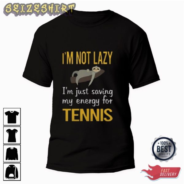 I’m Not Lazy I’m Just Saving My Energy For Tennis Graphic Tee