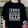 Tennis Solves Most Of My Problems Beer Solves The Rest Graphic Tee