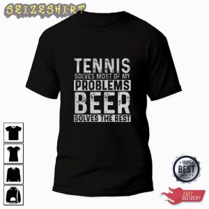 Tennis Solves Most Of My Problems Beer Solves The Rest Graphic Tee