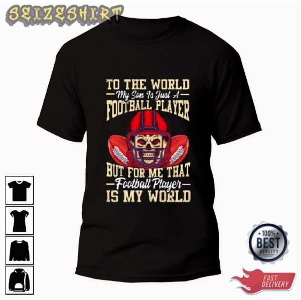 To The World My Son Is Just A Football Player Graphic Tee