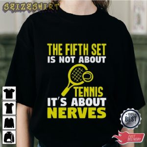 The Fifth Set Is Not About Tennis It's About Nerves Graphic Tee