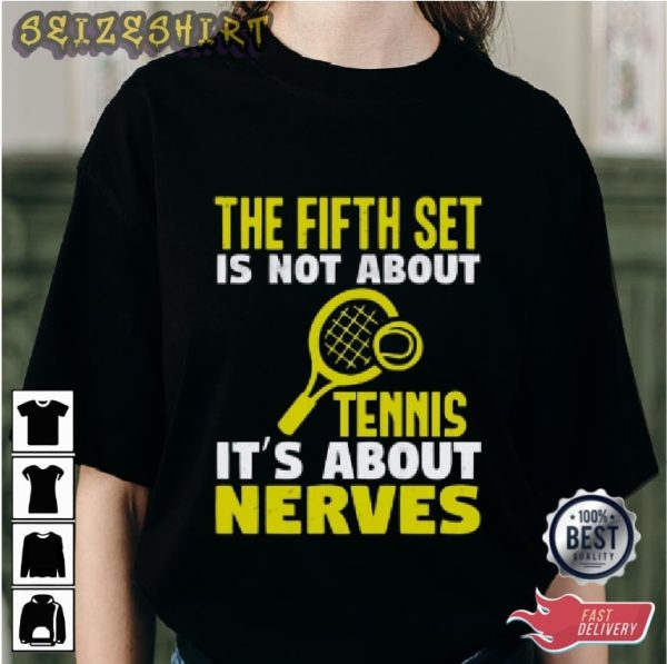 The Fifth Set Is Not About Tennis It’s About Nerves Graphic Tee