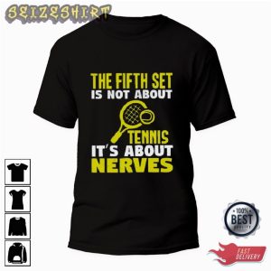 The Fifth Set Is Not About Tennis It’s About Nerves Graphic Tee