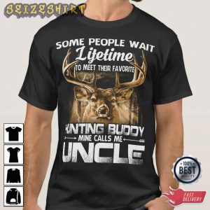 Hunting Buddy Mine Calls me Uncle Some People Want Lifetime Shirt