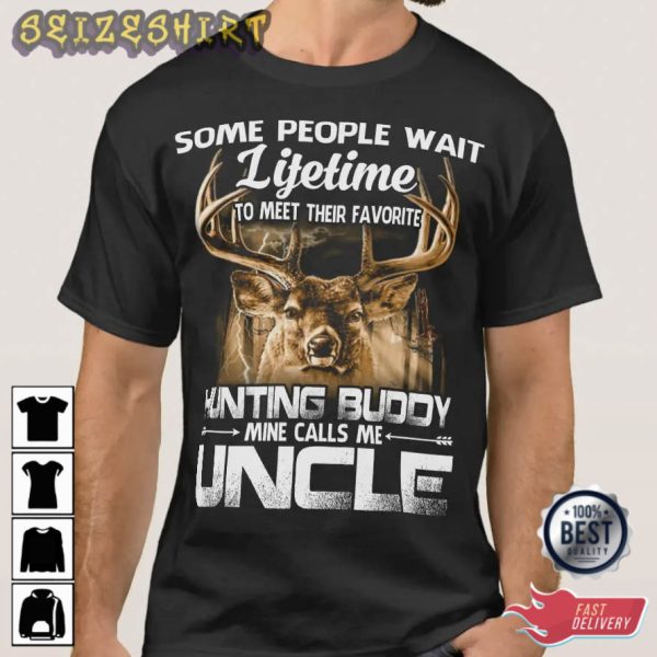 Hunting Buddy Mine Calls me Uncle Some People Want Lifetime Shirt