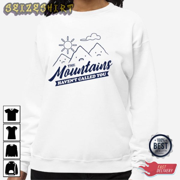 The Mountains Haven’t Called You – Camping Graphic Tee
