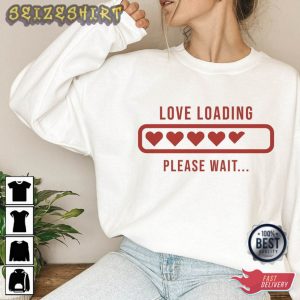 Love Loading Please Wait Valentine’s Day Sweatshirt