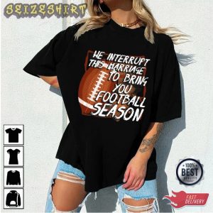 We Interrupt This Marriase To Brimh You Football Season Graphic Tee