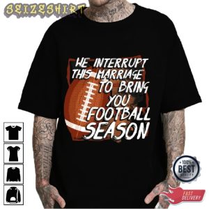Sport Football We Interrupt This Marriase To Brimh You Football Player Gift Tee